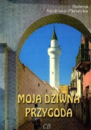 Moja dziwna przygoda - Bożena Kosińska-Piasecka