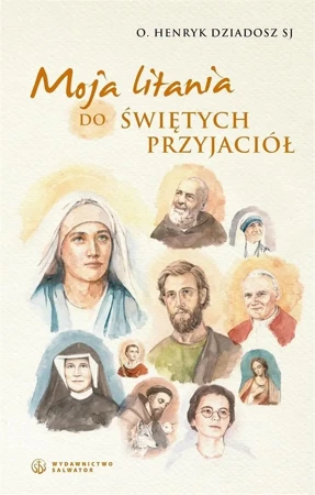 Moja litania do świętych przyjaciół - Henryk Dziadosz SJ