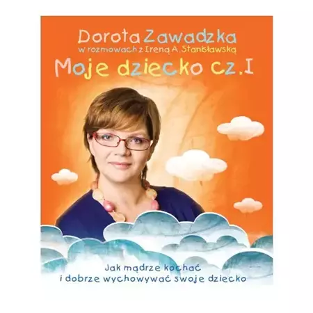 Moje Dziecko Część 1 - Dorota Zawadzka, Irena A. Stanisławska