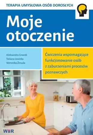 Moje otoczenie. Ćw. wspomagające... zabu. poznawcz - Weronika Żmuda, Tatiana Lewicka, Aleksandra Gnacek