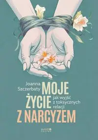 Moje życie z narcyzem - Joanna Szczerbaty