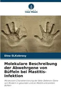 Molekulare Beschreibung der Abwehrgene von Büffeln bei Mastitis-Infektion - Dina ELKobrosy