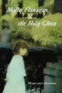 Molly Flanagan & the Holy Ghost - Margaret Skinner