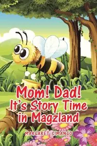 Mom! Dad! It's Story Time in Magzland - Margaret Simango