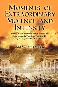 Moments of Extraordinary Violence and Intensity - Nancy Becker