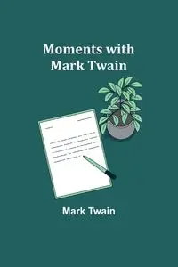 Moments with Mark Twain - Mark Twain