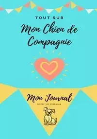 Mon journal pour animaux de compagnie -  Mon Chien - Co. Petal Publishing