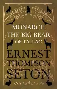 Monarch, The Big Bear of Tallac - Ernest Seton Thompson