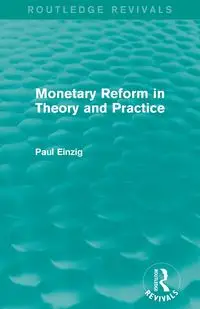 Monetary Reform in Theory and Practice (Routledge Revivals) - Paul Einzig