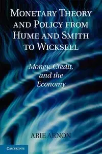 Monetary Theory and Policy from Hume and Smith to Wicksell - Arie Arnon