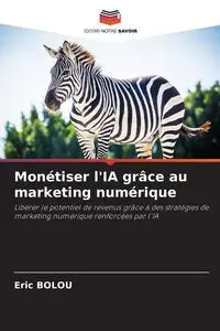 Monétiser l'IA grâce au marketing numérique - Eric Bolou