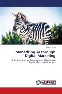 Monetizing AI through Digital Marketing - Eric Bolou