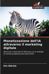 Monetizzazione dell'IA attraverso il marketing digitale - Eric Bolou