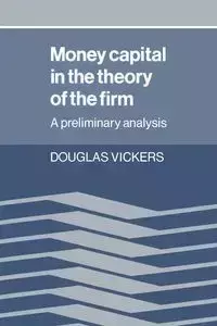 Money Capital in the Theory of the Firm - Douglas Vickers