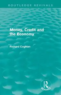 Money, Credit and the Economy (Routledge Revivals) - Richard Coghlan