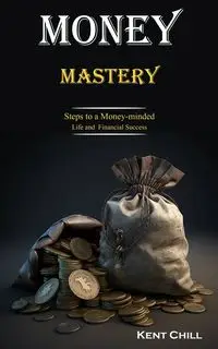 Money Mastery - Kent Chill