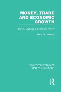 Money, Trade and Economic Growth - Johnson Harry G.