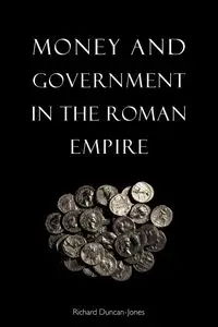 Money and Government in the Roman Empire - Richard Duncan-Jones