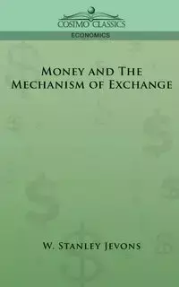 Money and the Mechanism of Exchange - Jevons W. Stanley