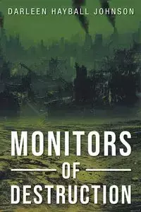 Monitors of Destruction - Johnson Darleen Hayball