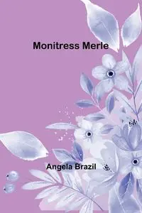 Monitress Merle - Angela Brazil