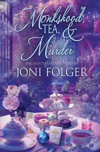 Monkshood, Tea, & Murder - Joni Folger