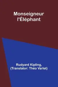 Monseigneur l'Éléphant - Kipling Rudyard