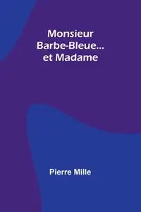 Monsieur Barbe-Bleue... et Madame - Pierre Mille