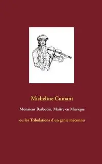 Monsieur Barbotin, Maître en Musique - Micheline Cumant