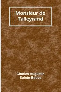 Monsieur de Talleyrand - Charles Augustin Sainte-Beuve