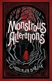 Monstrous Alterations - Christopher Barzak