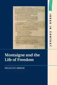 Montaigne and the Life of Freedom - Green Felicity