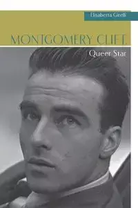 Montgomery Clift, Queer Star - Girelli Elisabetta