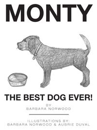 Monty the Best Dog Ever! - Barbara Norwood