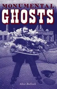 Monumental Ghosts, Supernatural Stories - Alice Bullock
