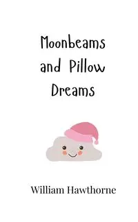 Moonbeams and Pillow Dreams - William Hawthorne