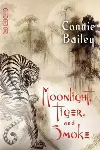 Moonlight, Tiger, and Smoke - Bailey Connie