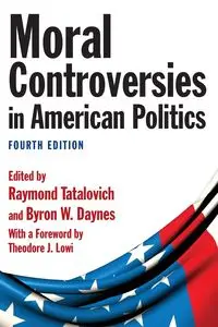 Moral Controversies in American Politics - Raymond Tatalovich