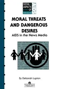 Moral Threats and Dangerous Desires - Deborah Lupton