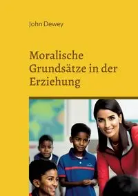 Moralische Grundsätze in der Erziehung - Dewey John