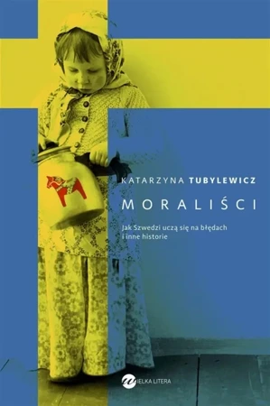 Moraliści. Jak Szwedzi uczą się na błędach... - Katarzyna Tubylewicz