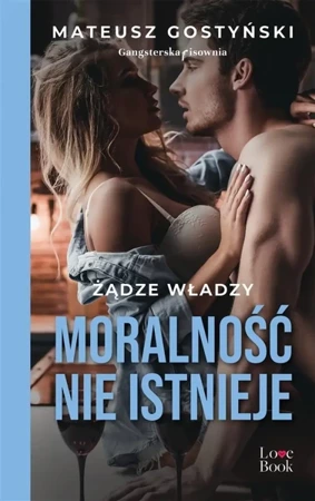 Moralność nie istnieje. Żądze władzy - Mateusz Gostyński