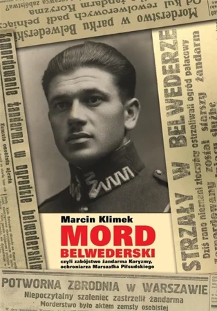 Mord belwederski, czyli zabójstwo żandarma Koryzmy - Marcin Klimek