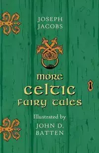 More Celtic Fairy Tales - Illustrated by John D. Batten - Joseph Jacobs