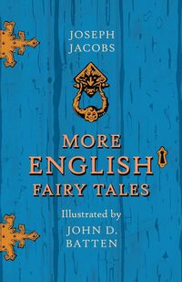 More English Fairy Tales - Illustrated by John D. Batten - Joseph Jacobs