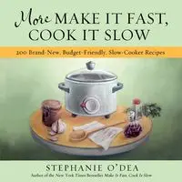 More Make It Fast, Cook It Slow - Stephanie O'Dea