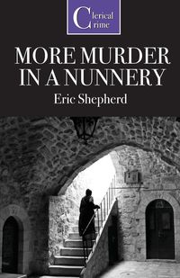 More Murder in a Nunnery - Eric Shepherd