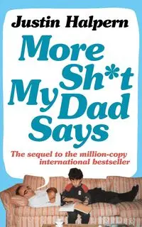 More Shit My Dad Says - Justin Halpern