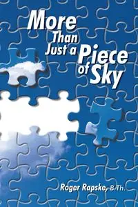 More Than Just a Piece of Sky - Roger Rapske  B.Th.