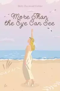 More Than the Eye Can See - Betty Raymond Gubler